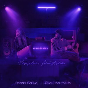 Danna Paola Ft. Sebastian Yatra – No Bailes Sola (Version Acustica)